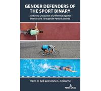 Gender Defenders of the Sport Binary: Mediating Discourses of Difference against Intersex and Transgender Female Athletes