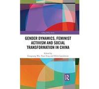 Gender Dynamics, Feminist Activism and Social Transformation in China (China Policy Series) - [Version Originale] Inconnu (Auteur)