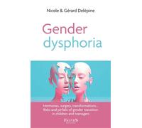 Gender dysphoria Hormones, surgery, transformations… Risks and pitfalls of gender transition in children and teenagers - Nicole Delépine - Fauves Eds - broché - Essai