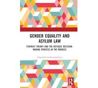 Gender Equality and Asylum Law: Feminist Theory and the Refugee Decision-making Process in the Nordics
