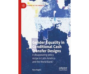 Gender Equality in Conditional Cash Transfer Designs: A disappearing policy recipe in Latin America and the World Bank?