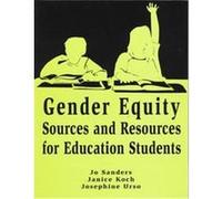 Gender Equity Sources and Resources for Education Students Janice Koch, Jo Sanders, Josephine Urso (Auteur)