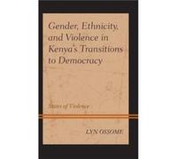 Gender Ethnicity and Violence in Kenyas Transitions to Democracy by Lyn Ossome Lyn Ossome (Auteur)