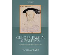 Gender, Family, And Politics: The Howard Women, 1485-1558