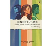 Gender Futures: Women, Power, Change and Possibilities in the 21st Century