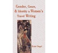 Gender, Genre, And Identity In Women's Travel Writing