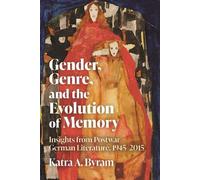 Gender, Genre, and the Evolution of Memory: Insights from Postwar German Literature, 1945-2015