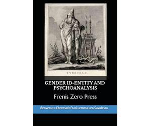 GENDER ID-ENTITY AND PSYCHOANALYSIS: Frenis Zero Press
