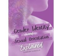 Gender Identity And Sexual Orientation Explained: Understanding Gender Identity Sexual Orientation Language And Community To Create A More Inclusive And Respectful World For Everyone