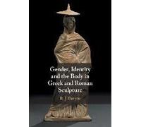 Gender, Identity And The Body In Gr nd Roman Sculpture