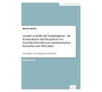 Gender In Buffy, Die Vampirjägerin - Die Konstruktion Und Rezeption Von Geschlechterrollen Im Amerikanischen Fernsehen Der 90er Jahre