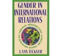 Gender in International Relations: Feminist Perspectives on Achieving Global Security