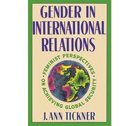 Gender in International Relations: Feminist Perspectives on Achieving Global Security