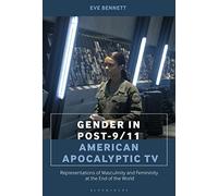 Gender in Post-9/11 American Apocalyptic TV: Representations of Masculinity and Femininity at the End of the World