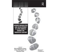 Gender Inequalities And Development In Latin America During The Twentieth Century (Gender And Well-Being) (Hardcover) Professor Maria Magdalena Camou, Professor Silvana Maubrigades, Rosemary Thorp, Dr