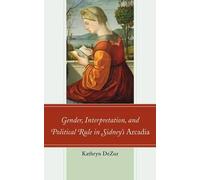 Gender, Interpretation, And Political Rule In Sidney's Arcadia