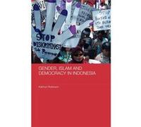 Gender Islam and Democracy in Indonesia by Kathryn Robinson Kathry Robinson (Auteur)