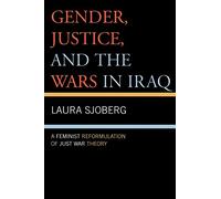 Gender, Justice, And the Wars in Iraq: A Feminist Reformulation of Just War Theory