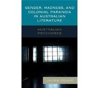 Gender Madness and Colonial Paranoia in Australian Literature by Laura Deane Laura Deane (Auteur)