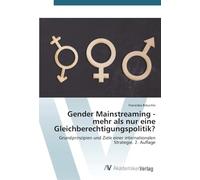 Gender Mainstreaming - mehr als nur eine Gleichberechtigungspolitik?: Grundprinzipien und Ziele einer internationalen Strategie. 2. Auflage