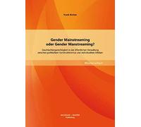 Gender Mainstreaming Oder Gender Manstreaming? Geschlechtergerechtigkeit In Der Öffentlichen Verwaltung Zwischen Politischem Konstruktivismus Und Individuellem Erleben