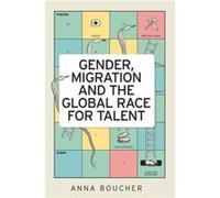 Gender Migration and the Global Race for Talent by Anna Boucher Inconnu (Auteur)