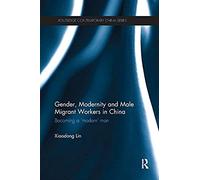 Gender, Modernity And Male Migrant Workers In China