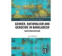 Gender, Nationalism, and Genocide in Bangladesh: Naristhan/Ladyland (Routledge Studies in South Asian History) - [Version Originale] Inconnu (Auteur)