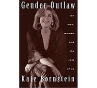 Gender Outlaw: On Men, Women and the Rest of Us Bornstein, Kate (Auteur)
