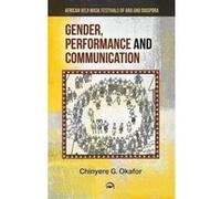 Gender, Performance and Communication African Ikeji Mask Festivals of Aro and Diaspora - [Version Originale] Inconnu (Auteur)
