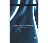 Gender-Play in the Hebrew Bible: The Ways the Bible Challenges Its Gender Norms - [Version Originale] Inconnu (Auteur)