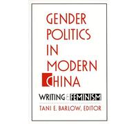 Gender Politics in Modern China: Writing and Feminism