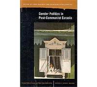 Gender Politics in Post-Communist Eurasia, Eurasian Political Economy and Public Policy Studies Series