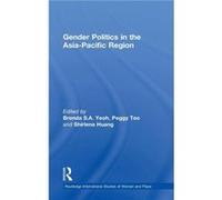 Gender Politics in the AsiaPacific Region by Brenda S. A. Yeoh Brenda S A Yeoh, Peggy Teo, Shirlena Huang (Auteur)