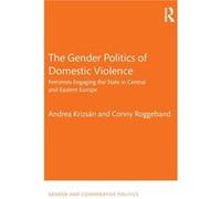Gender Politics Of Domestic Violence Andrea Central European University Hopkins, Roggeband Hungary , Netherlands Conny University Of Amsterdam (Auteur)