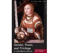 Gender, Power And Privilege In Early Modern Europe