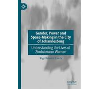 Gender, Power and Space-making in the City of Johannesburg: Understanding the Lives of Zimbabwean Women