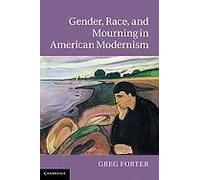 Gender, Race, And Mourning In American Modernism