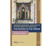 Gender Reading and Truth in the Twelfth Century by Powell & Morgan Lecturer of English & Zurich University of Applied Sciences and Arts Powell Morgan Lecturer of English Zurich University of Applied S