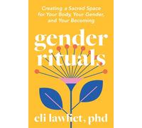 Gender Rituals Creating a Sacred Space for Your Body, Your Gender, and Your Becoming - Eli Lawliet PhD - North Atlantic Books - ebook (ePub) - Livre