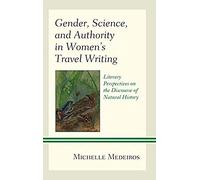 Gender, Science, And Authority In Women's Travel Writing