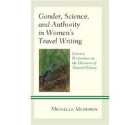 Gender Science and Authority in Womens Travel Writing by Michelle Medeiros Unknown (Auteur)
