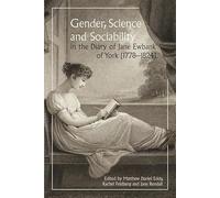 Gender, Science and Sociability in the Diary of Jane Ewbank of York (1778-1824)