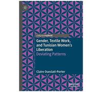 Gender, Textile Work, And Tunisian Women's Liberation