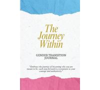 GENDER TRANSITION JOURNAL: A Guided Companion for Self-Discovery, Empowerment, and Transformation