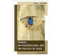 Gender, Un Peacebuilding, And The Politics Of Space