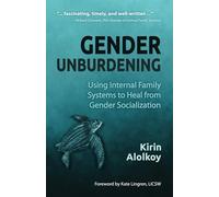 Gender Unburdening: Using Internal Family Systems to Heal from Gender Socialization