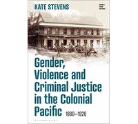 Gender, Violence and Criminal Justice in the Colonial Pacific: 1880-1920