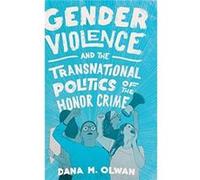 Gender Violence and the Transnational Politics of the Honor Crime by Dana M Olwan Dana M Olwan (Auteur)