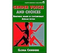 Gender Voices And Choices. Redefining Women In Contemporary African Fiction